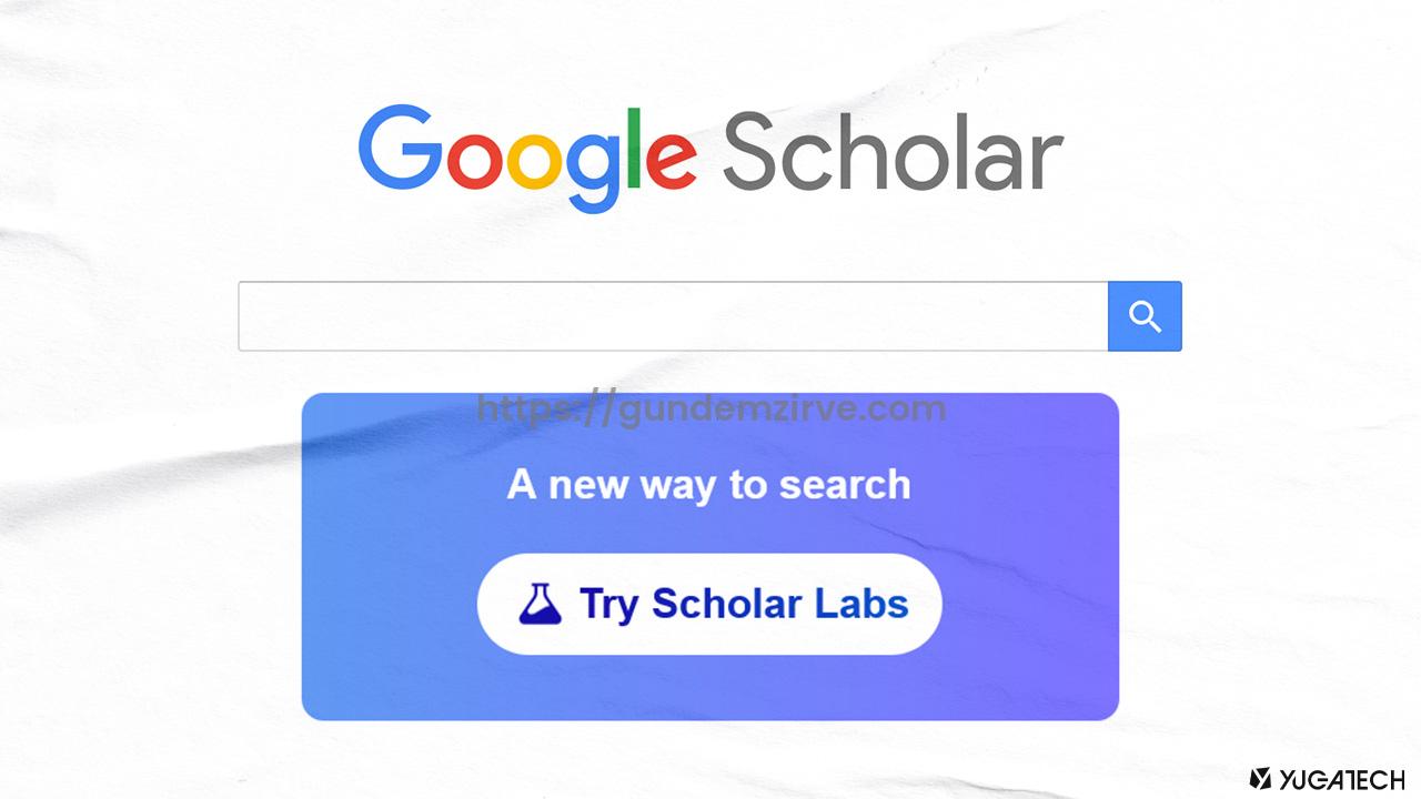 Google Scholar Labs Yayında: AI ile Akademik Araştırmalar Artık Daha Akıllı